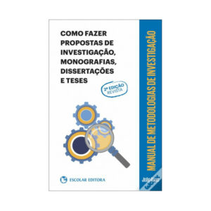Manual de metodologias de investigacao- como fazer propostas de investigacao, monografias, dissertacoes e teses- 2 edicao (revista)